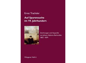 9783347663299 - Auf Spurensuche im 19 Jahrhundert · Johann Alphons Berkmüller - Ernst Trachsler Kartoniert (TB)