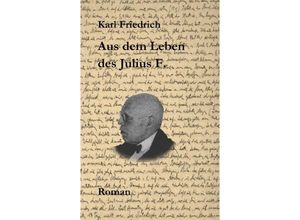 9783347667044 - Aus dem Leben des Julius F - Magnus Karl Friedrich Schleich Kartoniert (TB)