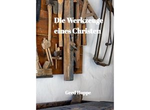 9783347674448 - Die Werkzeuge eines Christen - Gerd Hoppe Kartoniert (TB)