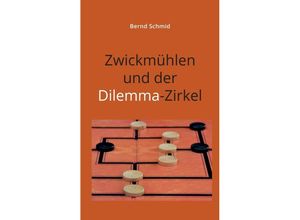 9783347678897 - Zwickmühlen und der Dilemma-Zirkel - Bernd Schmid Kartoniert (TB)