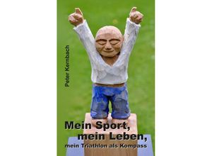 9783347680463 - Mein Sport mein Leben mein Triathlon als Kompass - Peter Kernbach Kartoniert (TB)