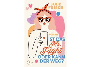 9783347680913 - Ist das Mr Right oder kann der weg? - Jule Frisch Kartoniert (TB)