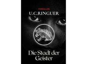 9783347681019 - Die Stadt der Geister   Archäologie-Thriller Bd8 - UC Ringuer Kartoniert (TB)