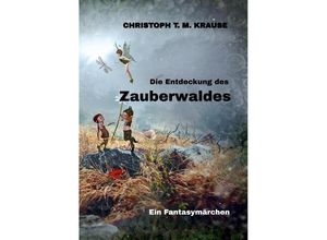 9783347681705 - Die Entdeckung des Zauberwaldes - Christoph T M Krause Kartoniert (TB)