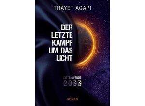 9783347685277 - DER LETZTE KAMPF UM DAS LICHT - Zeitenwende 2033 - Thayet Agapi Kartoniert (TB)