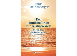 9783347686144 - Der sinnliche Draht zur geistigen Welt - Linda Vera Roethlisberger Kartoniert (TB)