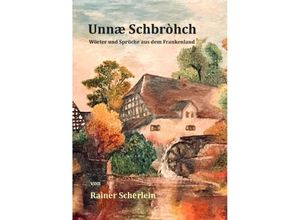 9783347691391 - Unnæ Schbrohch Frankenfränkische Wörterfränkische Sprücheheitere Illustrationen auf fränkischFranconiaFranconianfränkischer Dialektfränkische Mundart - Rainer Scherlein Kartoniert (TB)