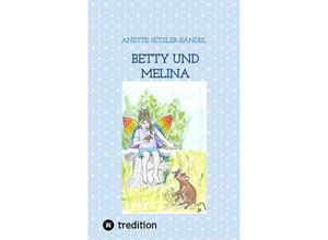 9783347691766 - Betty und Melina - Anette Setzler-Bändel Kartoniert (TB)