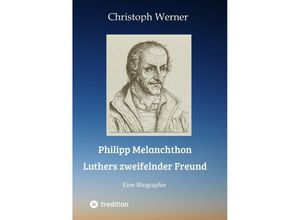 9783347692350 - Philipp Melanchthon Luthers zweifelnder Freund - Christoph Werner Kartoniert (TB)