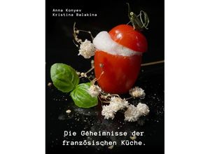 9783347692879 - Die Geheimnisse der französischen Küche - Anna Konyev Kristina Balakina Kartoniert (TB)