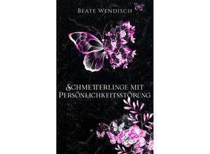 9783347693982 - Schmetterlinge mit Persönlichkeitsstörung - Beate Wendisch Kartoniert (TB)