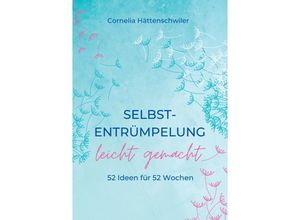 9783347703117 - Selbst-Entrümpelung leicht gemacht   Selbsicherheit gewinnen   Achtsam durch das Leben   Kalenderbuch - Cornelia Hättenschwiler Kartoniert (TB)