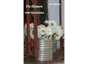 9783347712973 - Die Blumen von Havanna - Inez Sytham Kartoniert (TB)