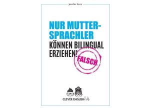 9783347714007 - Nur Muttersprachler können Bilingual erziehen - Falsch - Jennifer Korcz Kartoniert (TB)