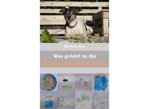 9783347722446 - Was gehört in die Hundehausaportheke - Michaela Hinz Kartoniert (TB)