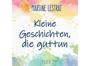 9783347723689 - Kleine Geschichten die guttun - Martine Lestrat Kartoniert (TB)