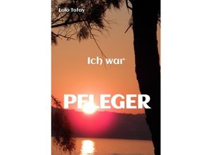 9783347727144 - Ich war PFLEGER - Lolo Tatay Kartoniert (TB)