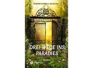 9783347730083 - Drei Wege ins Paradies - Judith Isabell Segelke Kartoniert (TB)