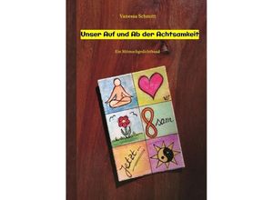 9783347740884 - Unser Auf und Ab der Achtsamkeit - 60 Gedichte und 30 Illustrationen rund um das Thema (Un-)Achtsamkeit im Alltag - Vanessa Schmitt Kartoniert (TB)