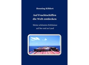 9783347741355 - Auf Frachtschiffen die Welt entdecken - Henning Köhlert Kartoniert (TB)