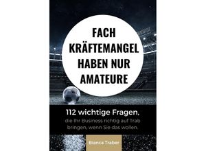 9783347743120 - Fachkräftemangel haben nur Amateure - Bianca Traber Kartoniert (TB)