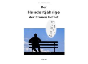 9783347743335 - Der Hundertjährige der Frauen betört - Adolf Küster Kartoniert (TB)