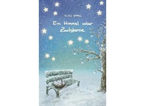 9783347744073 - Ein Himmel voller Zimtsterne Liebevolle Geschichten zur Weihnachtszeit Sammlung aus Lesungen in der Adventszeit Geschichten mit Herz - Heike Baake Kartoniert (TB)