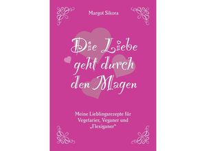 9783347758407 - Die Liebe geht durch den Magen - Margot Sikora Kartoniert (TB)