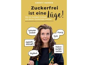 9783347770591 - Zuckerfrei ist eine Lüge! - Annett Hansen Kartoniert (TB)