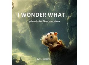 9783347774438 - I wonder whatguinea pigs look like on other planets ? Picture book - Sven Melisch Kartoniert (TB)