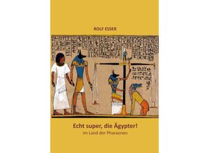 9783347774711 - Echt super die Ägypter! - Rolf Esser Kartoniert (TB)