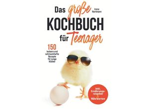 9783347775978 - Das große Kochbuch für Teenager! 150 leckere und schmackhafte Rezepte für junge Köche! - Irene Hartmann Kartoniert (TB)