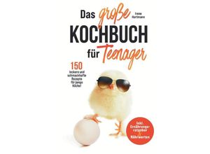 9783347775985 - Das große Kochbuch für Teenager! 150 leckere und schmackhafte Rezepte für junge Köche! - Irene Hartmann Gebunden