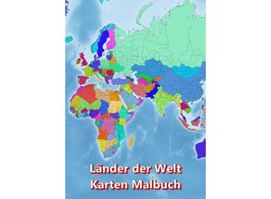 9783347777903 - Malbuch Länder der Welt Karten Malbuch Kontinent Afrika Asien Europa Ozeanien Nord-und Südamerika - M&M Baciu Kartoniert (TB)