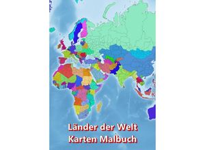 9783347777927 - Malbuch Länder der Welt Karten Malbuch Kontinent Afrika Asien Europa Ozeanien Nord-und Südamerika - M&M Baciu Kartoniert (TB)