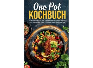 9783347782549 - One Pot Kochbuch Mit 150 leckeren und einfachen One Pot Gerichten aus einem Topf! - Susanne Weichholdt Kartoniert (TB)