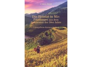 9783347783980 - Die Heimat in Mir Erzählungen aus dem Indonesien der 50er Jahre - Cara Falk Kartoniert (TB)