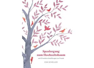 9783347786851 - Spaziergang zum Hochzeitsbaum und 33 weitere Anstiftungen zur Freude - Eva Scheller Kartoniert (TB)