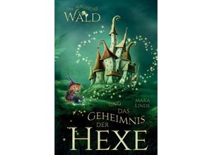 9783347787438 - Der magische Wald und das Geheimnis der Hexe - Mara Linde Kartoniert (TB)