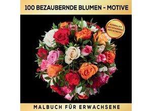 9783347787513 - Malbuch für Erwachsene 100 bezaubernde Blumen-Motive - Ausmalen Entspannen Antistress - S & L Creative Collection Kartoniert (TB)