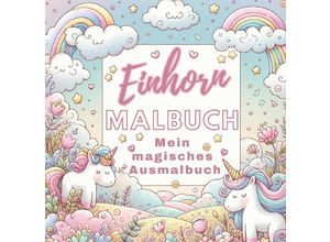 9783347788817 - Einhorn Malbuch - Mein magisches Ausmalbuch für Mädchen von 4 Jahren - S&L Inspirations Lounge Kartoniert (TB)