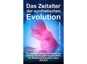 9783347789739 - Das Zeitalter der synthetischen Evolution - Dr med Ulrich Kübler Kartoniert (TB)