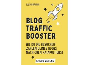 9783347796928 - Blog-Traffic Booster Wie du die Besucherzahlen deines Blogs nach oben katapultierst - Julia Bräunig Kartoniert (TB)