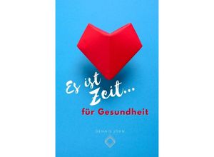 9783347799639 - Es ist Zeit für Gesundheit - Dennis John Kartoniert (TB)