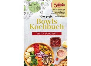 9783347807808 - Das große Bowls Kochbuch! Inklusive Bowl Baukasten und Nährwerteangaben! 1 Auflage - Selma Schubert Kartoniert (TB)