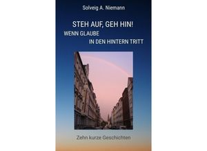 9783347809130 - Steh auf geh hin! Wenn Glaube in den Hintern tritt - Solveig A Niemann Kartoniert (TB)