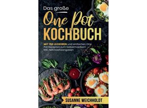 9783347810310 - Das große One Pot Kochbuch! Schnelle und günstige Gerichte aus einem Topf 1 Auflage - Susanne Weichholdt Kartoniert (TB)