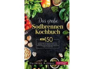 9783347810532 - Das große Sodbrennen Kochbuch! Inklusive 14 Tage Ernährungsplan und Nährwerteangaben! 1 Auflage - Hermine Krämer Kartoniert (TB)