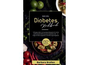 9783347812185 - Das XXL Diabetes Kochbuch! Inklusive Nährwerten Ernährungsplan und Ernährungsratgeber! 1 Auflage - Barbara Brallen Kartoniert (TB)