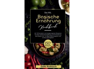 9783347812222 - Das XXL Basische Ernährung Kochbuch! Inklusive 14 Tage Ernährungsplan und Ernährungsratgeber! 1 Auflage - Daike Rothbach Kartoniert (TB)